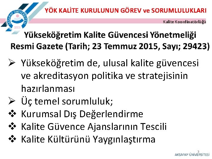 YÖK KALİTE KURULUNUN GÖREV ve SORUMLULUKLARI Kalite Koordinatörlüğü Ø Yükseköğretim de, ulusal kalite güvencesi