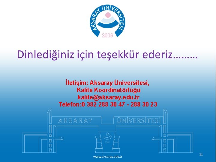 İletişim: Aksaray Üniversitesi, Kalite Koordinatörlüğü kalite@aksaray. edu. tr Telefon: 0 382 288 30 47