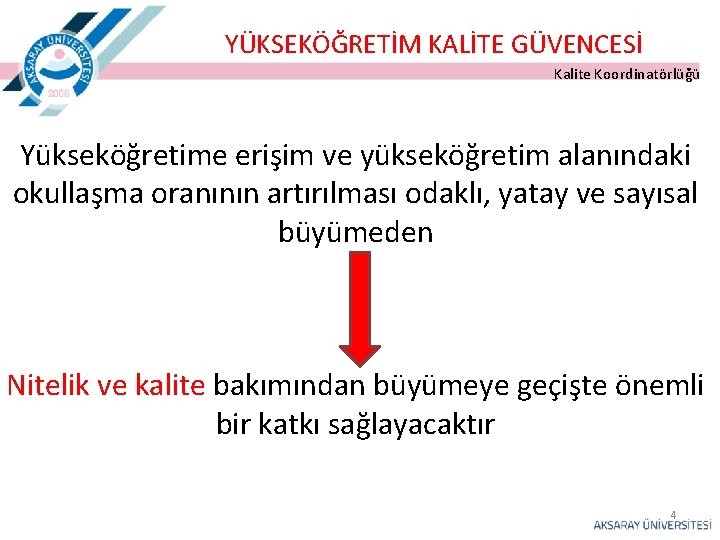 YÜKSEKÖĞRETİM KALİTE GÜVENCESİ Kalite Koordinatörlüğü Yükseköğretime erişim ve yükseköğretim alanındaki okullaşma oranının artırılması odaklı,