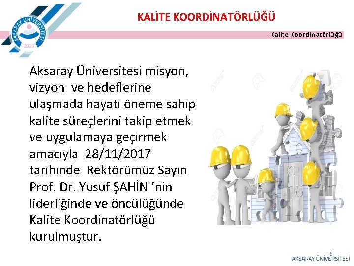 KALİTE KOORDİNATÖRLÜĞÜ Kalite Koordinatörlüğü Aksaray Üniversitesi misyon, vizyon ve hedeflerine ulaşmada hayati öneme sahip