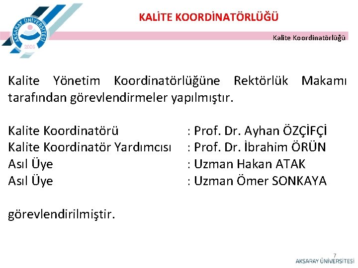 KALİTE KOORDİNATÖRLÜĞÜ Kalite Koordinatörlüğü Kalite Yönetim Koordinatörlüğüne Rektörlük Makamı tarafından görevlendirmeler yapılmıştır. Kalite Koordinatörü