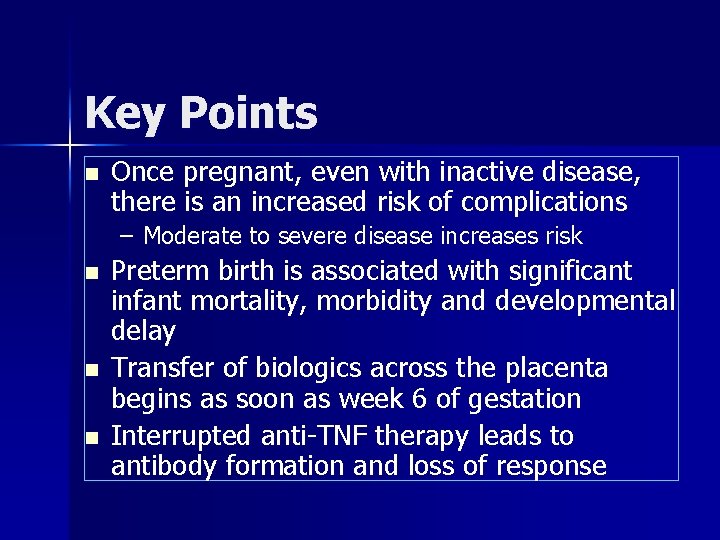 Key Points n Once pregnant, even with inactive disease, there is an increased risk
