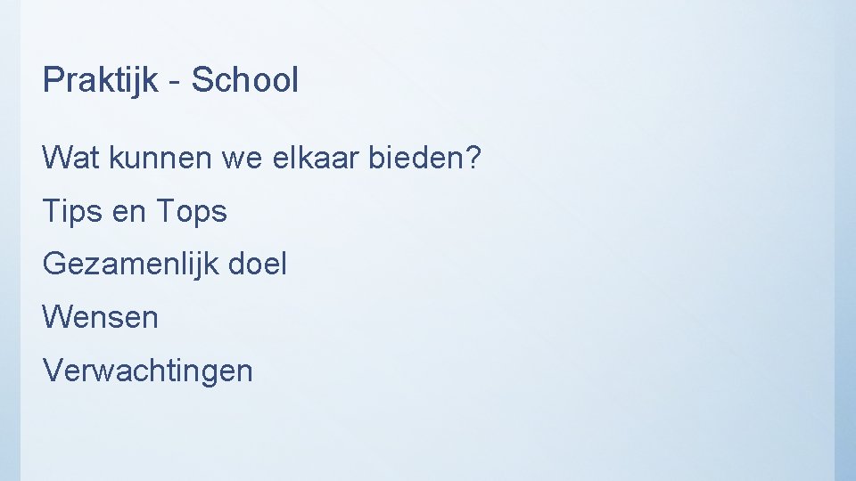 Praktijk - School Wat kunnen we elkaar bieden? Tips en Tops Gezamenlijk doel Wensen