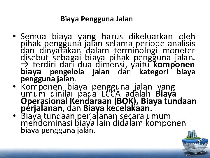 Biaya Pengguna Jalan • Semua biaya yang harus dikeluarkan oleh pihak pengguna jalan selama