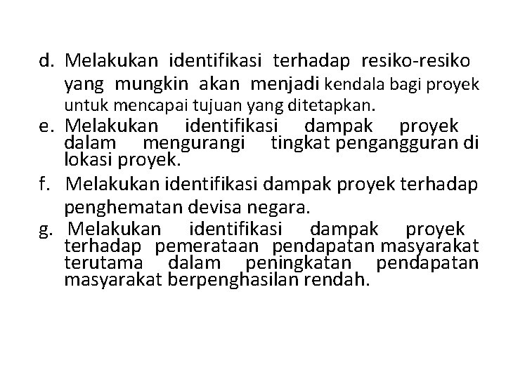 d. Melakukan identifikasi terhadap resiko-resiko yang mungkin akan menjadi kendala bagi proyek untuk mencapai