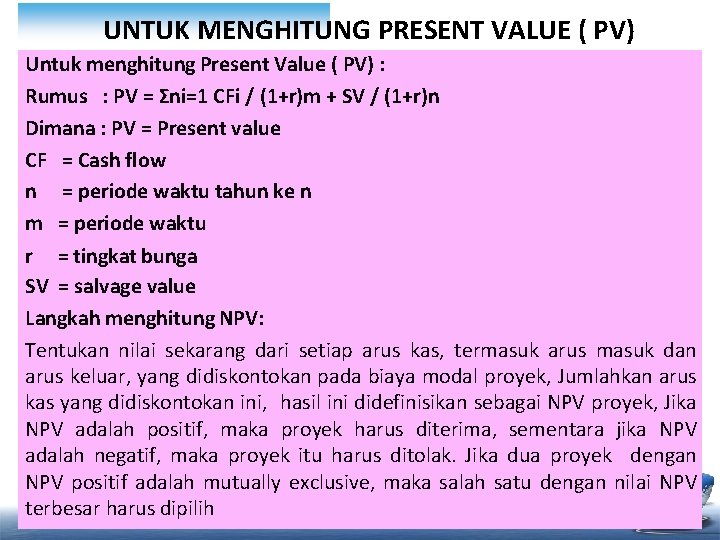 UNTUK MENGHITUNG PRESENT VALUE ( PV) Untuk menghitung Present Value ( PV) : Rumus