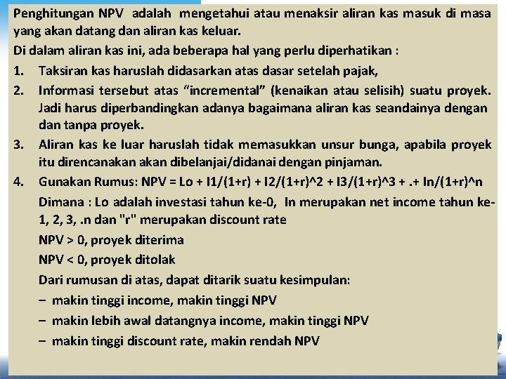 Penghitungan NPV adalah mengetahui atau menaksir aliran kas masuk di masa yang akan datang