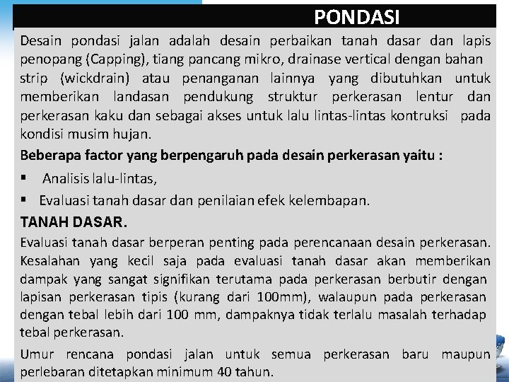 PONDASI Desain pondasi jalan adalah desain perbaikan tanah dasar dan lapis penopang (Capping), tiang