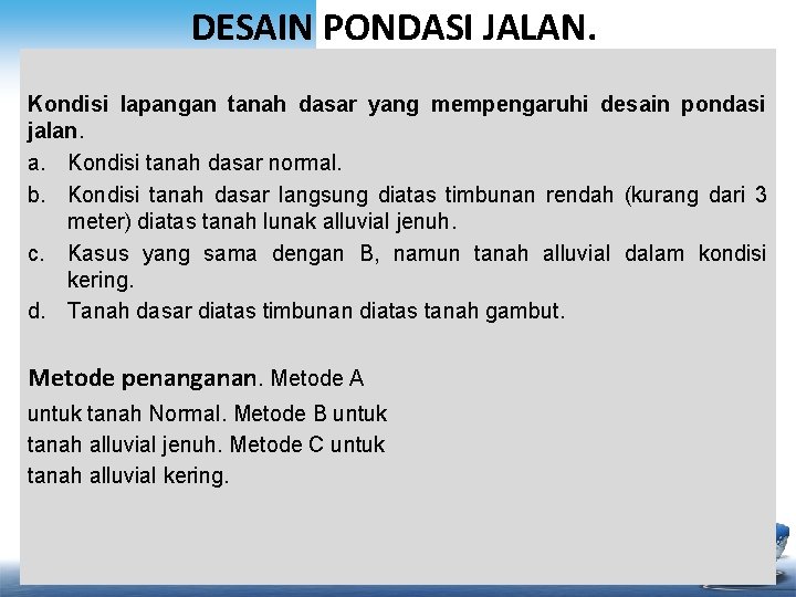 DESAIN PONDASI JALAN. Kondisi lapangan tanah dasar yang mempengaruhi desain pondasi jalan. a. Kondisi