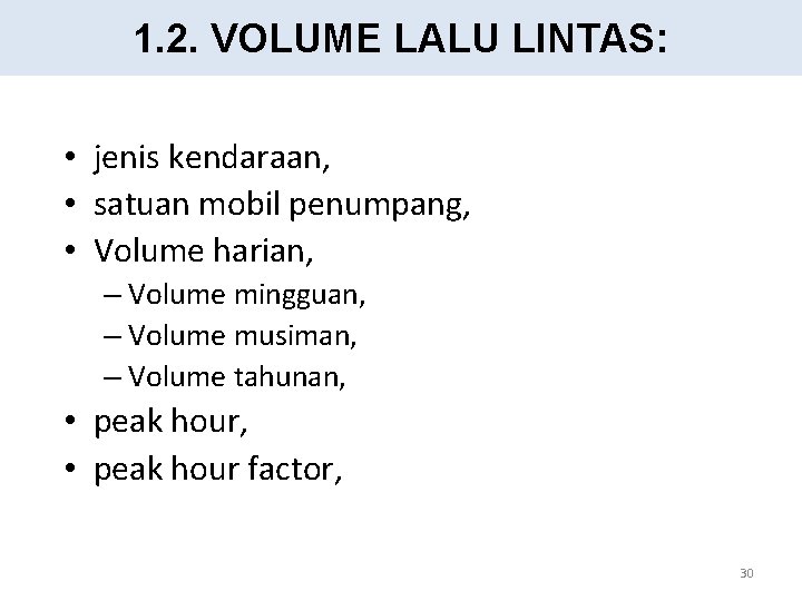 1. 2. VOLUME LALU LINTAS: • jenis kendaraan, • satuan mobil penumpang, • Volume