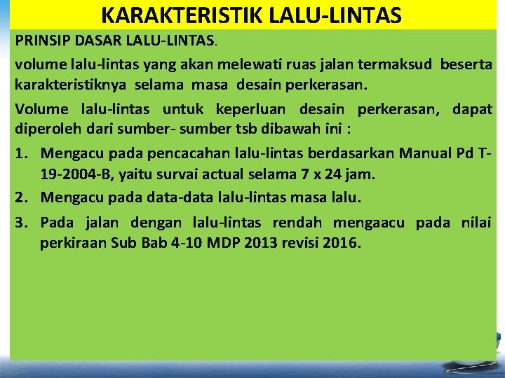 KARAKTERISTIK LALU-LINTAS PRINSIP DASAR LALU-LINTAS. volume lalu-lintas yang akan melewati ruas jalan termaksud beserta