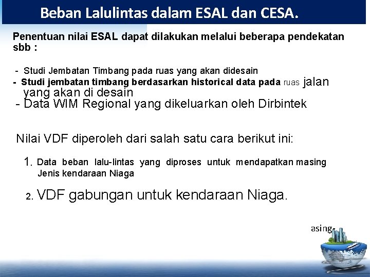 Beban Lalulintas dalam ESAL dan CESA. Penentuan nilai ESAL dapat dilakukan melalui beberapa pendekatan