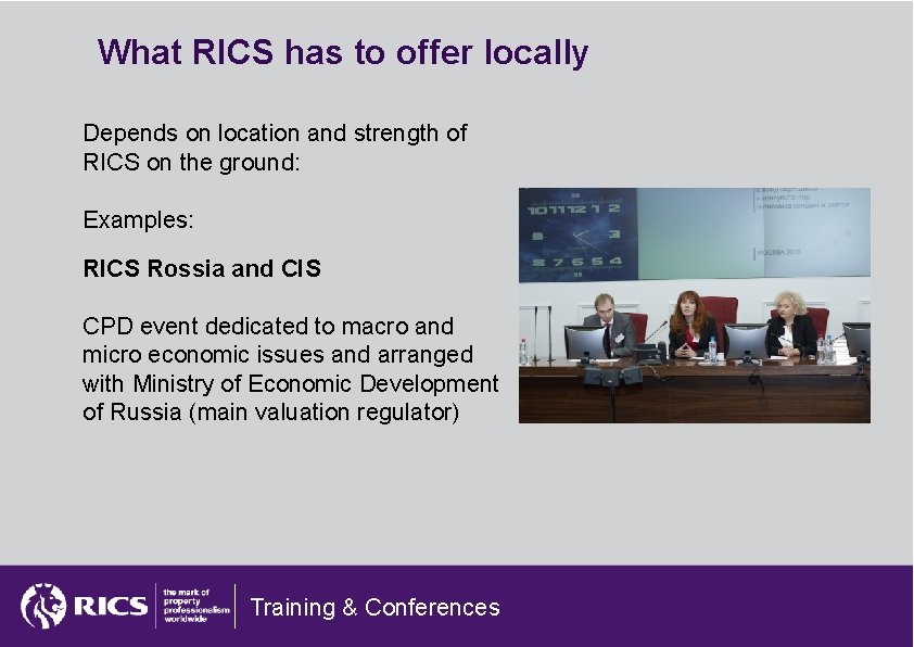 What RICS has to offer locally Depends on location and strength of RICS on