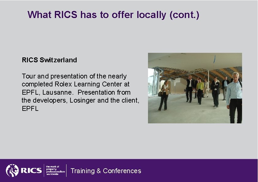 What RICS has to offer locally (cont. ) RICS Switzerland Tour and presentation of