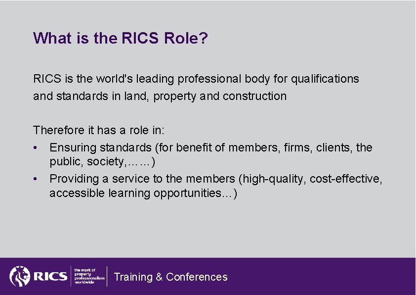 What is the RICS Role? RICS is the world's leading professional body for qualifications