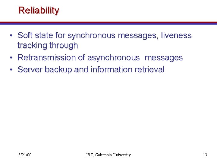 Reliability • Soft state for synchronous messages, liveness tracking through • Retransmission of asynchronous