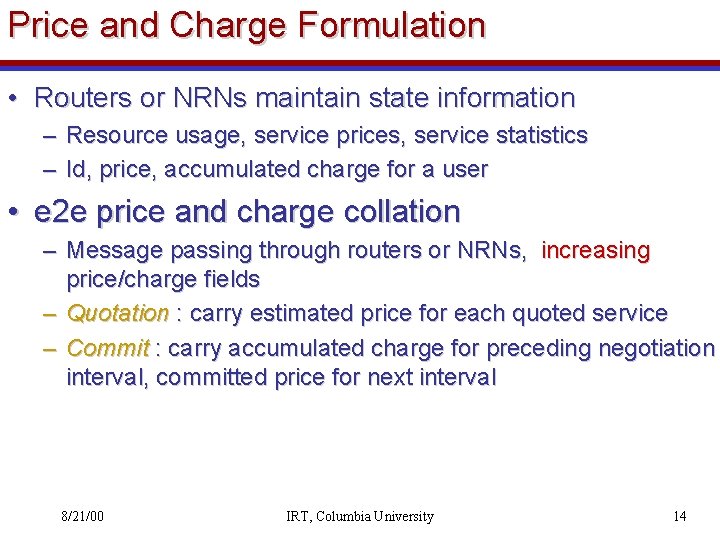 Price and Charge Formulation • Routers or NRNs maintain state information – Resource usage,