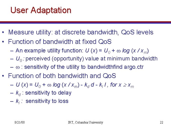 User Adaptation • Measure utility: at discrete bandwidth, Qo. S levels • Function of