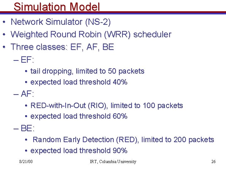 Simulation Model • • • Network Simulator (NS-2) Weighted Round Robin (WRR) scheduler Three