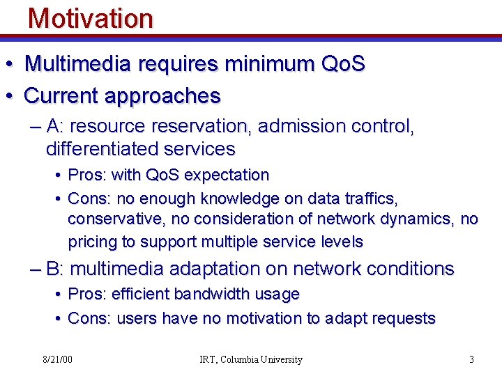 Motivation • Multimedia requires minimum Qo. S • Current approaches – A: resource reservation,