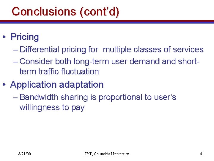 Conclusions (cont’d) • Pricing – Differential pricing for multiple classes of services – Consider