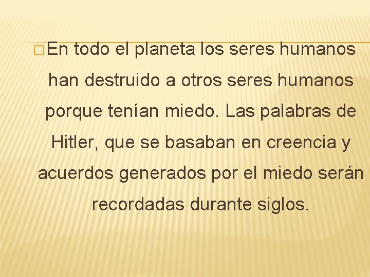 � En todo el planeta los seres humanos han destruido a otros seres humanos