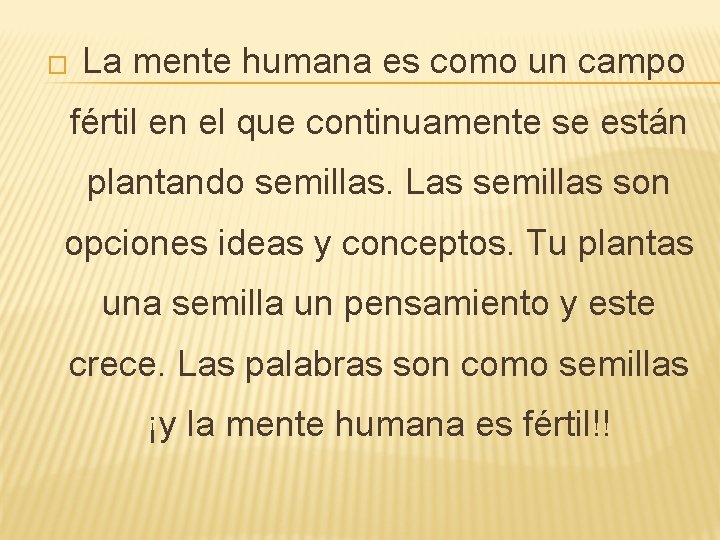 � La mente humana es como un campo fértil en el que continuamente se