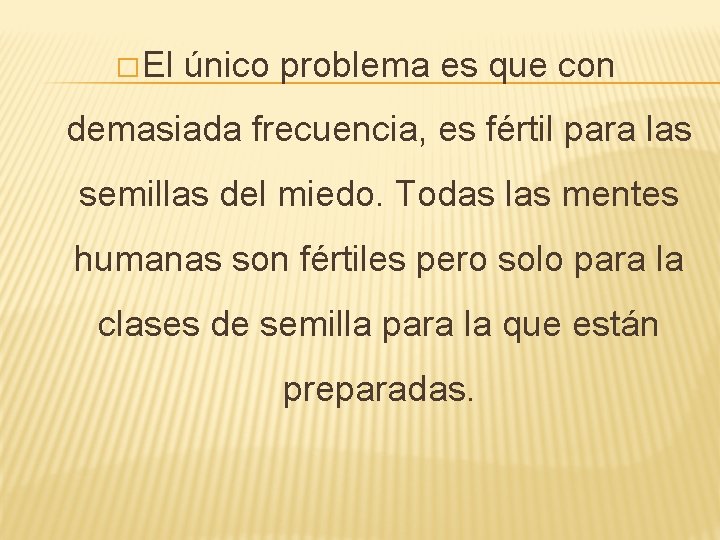 � El único problema es que con demasiada frecuencia, es fértil para las semillas