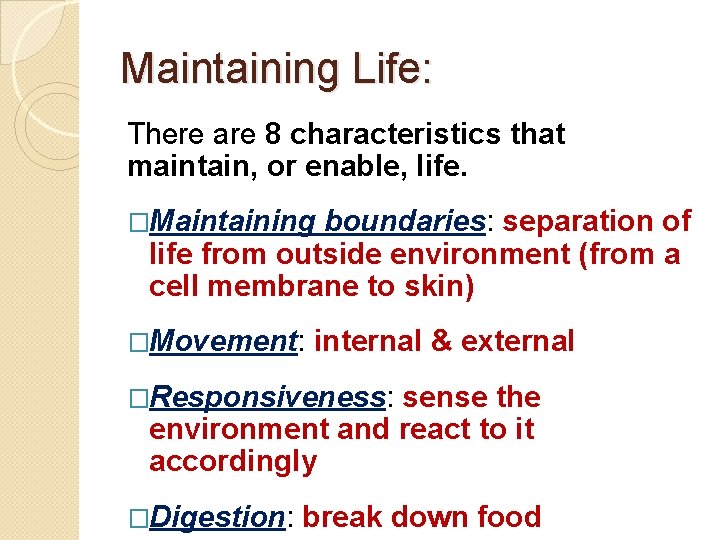 Maintaining Life: There are 8 characteristics that maintain, or enable, life. �Maintaining boundaries: separation