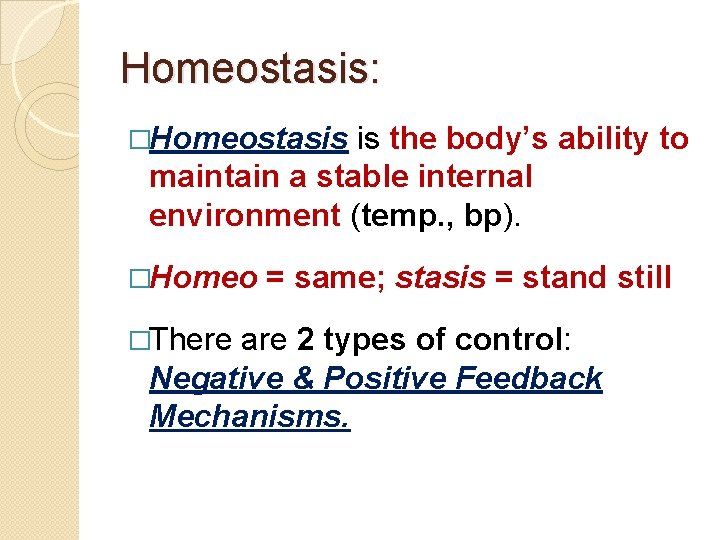 Homeostasis: �Homeostasis is the body’s ability to maintain a stable internal environment (temp. ,