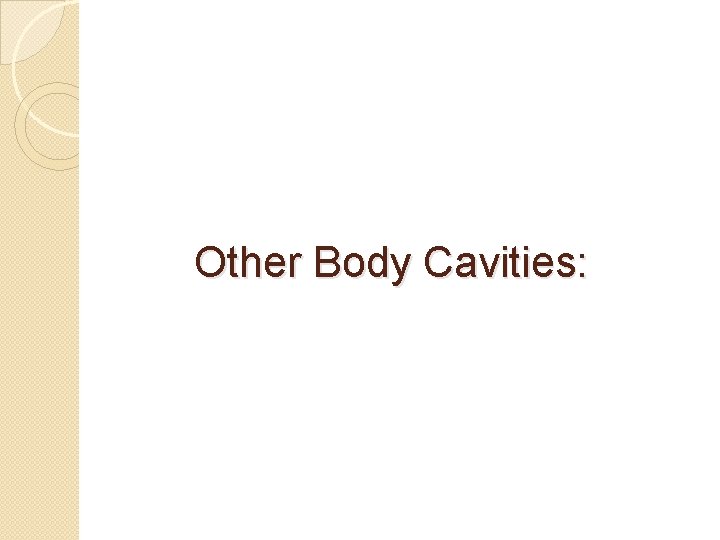 Other Body Cavities: 
