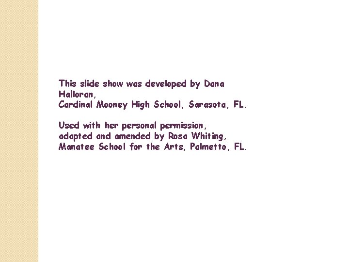 This slide show was developed by Dana Halloran, Cardinal Mooney High School, Sarasota, FL.