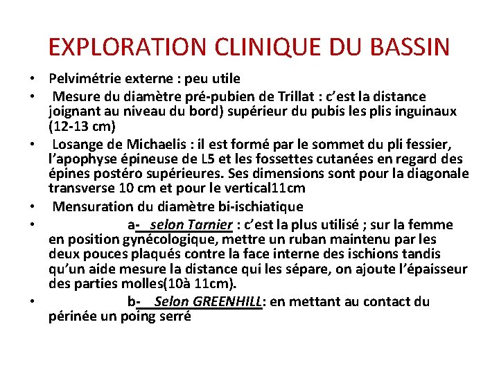 EXPLORATION CLINIQUE DU BASSIN • Pelvimétrie externe : peu utile • Mesure du diamètre