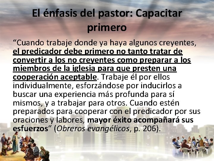 El énfasis del pastor: Capacitar primero “Cuando trabaje donde ya haya algunos creyentes, el