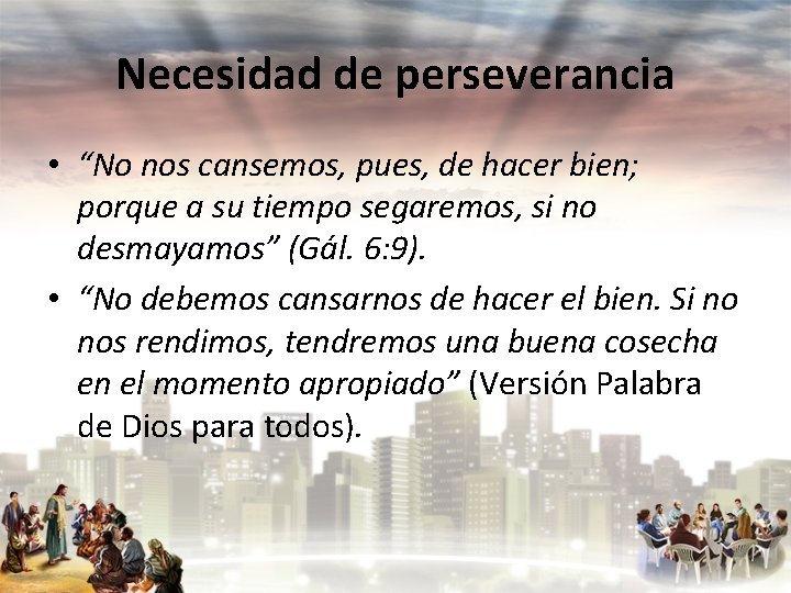 Necesidad de perseverancia • “No nos cansemos, pues, de hacer bien; porque a su