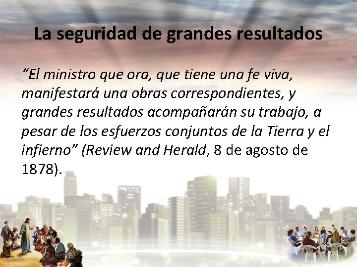 La seguridad de grandes resultados “El ministro que ora, que tiene una fe viva,