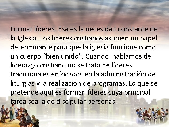 Formar líderes. Esa es la necesidad constante de la Iglesia. Los líderes cristianos asumen