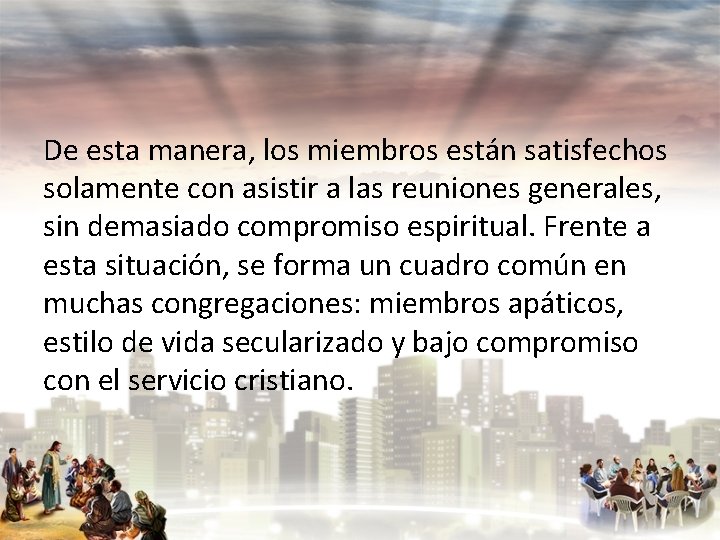 De esta manera, los miembros están satisfechos solamente con asistir a las reuniones generales,