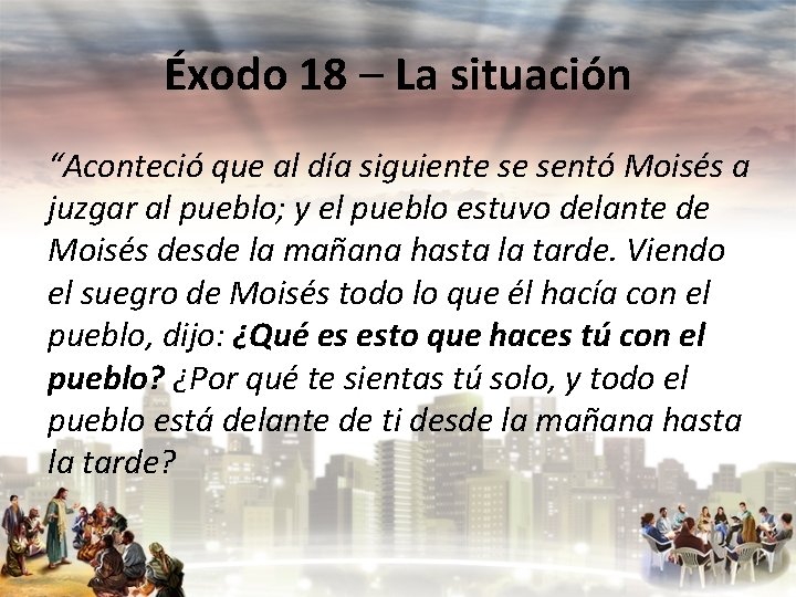 Éxodo 18 – La situación “Aconteció que al día siguiente se sentó Moisés a