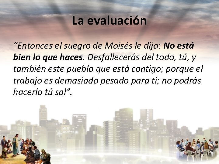 La evaluación “Entonces el suegro de Moisés le dijo: No está bien lo que