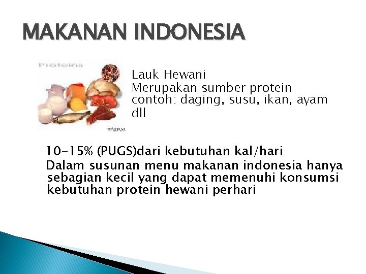 MAKANAN INDONESIA Lauk Hewani Merupakan sumber protein contoh: daging, susu, ikan, ayam dll 10