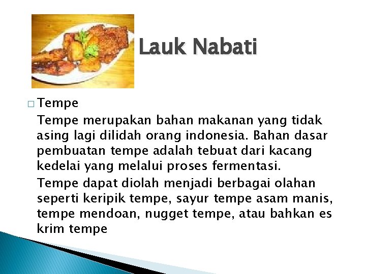 Lauk Nabati � Tempe merupakan bahan makanan yang tidak asing lagi dilidah orang indonesia.