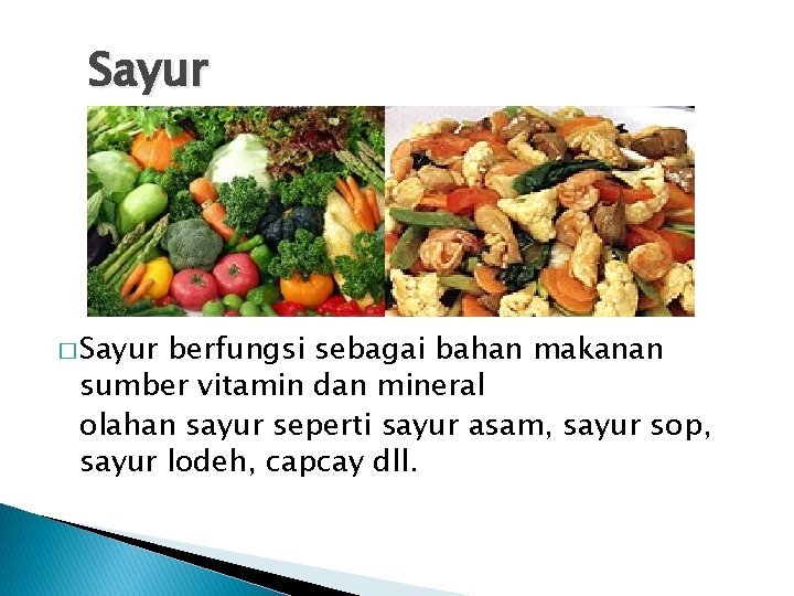 Sayur � Sayur berfungsi sebagai bahan makanan sumber vitamin dan mineral olahan sayur seperti