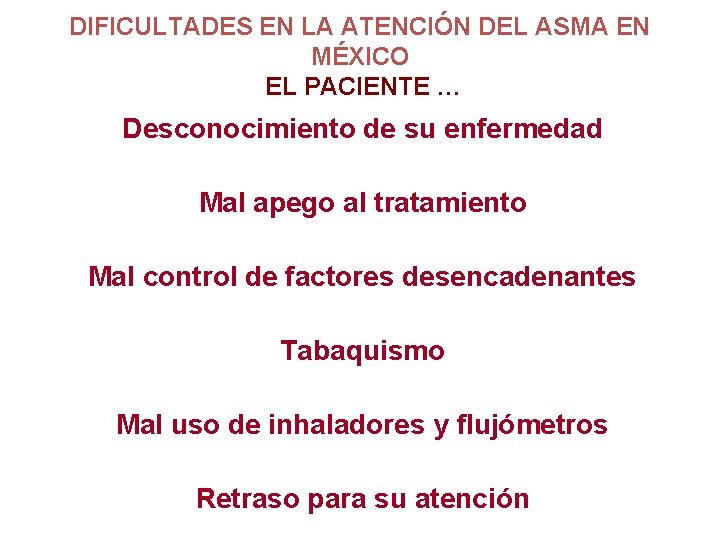 DIFICULTADES EN LA ATENCIÓN DEL ASMA EN MÉXICO EL PACIENTE … Desconocimiento de su