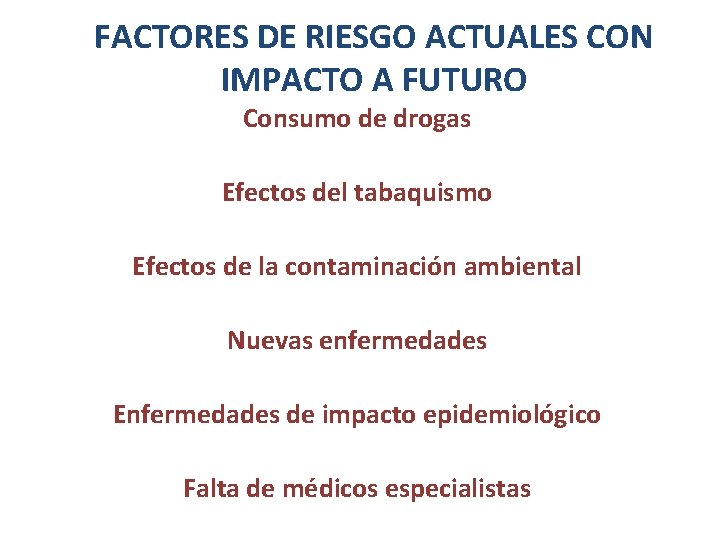 FACTORES DE RIESGO ACTUALES CON IMPACTO A FUTURO Consumo de drogas Efectos del tabaquismo
