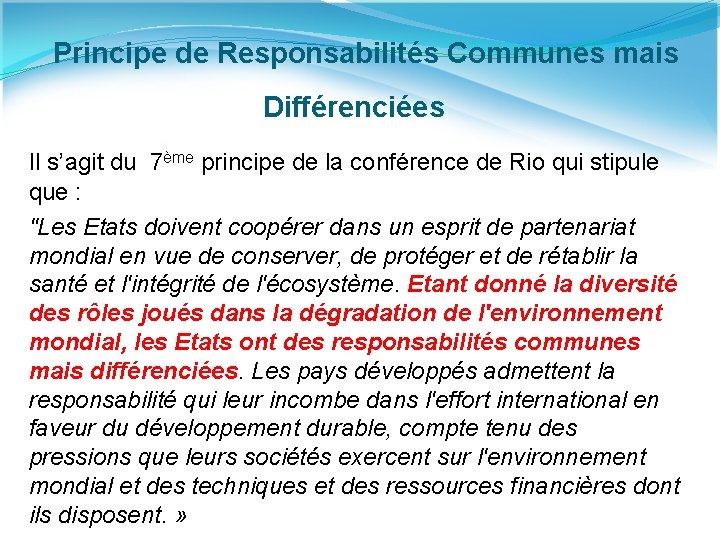  Principe de Responsabilités Communes mais Différenciées Il s’agit du 7ème principe de la