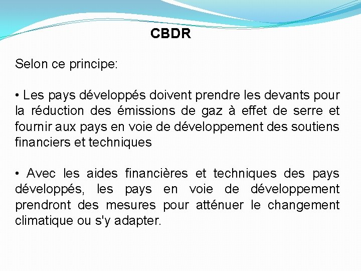 CBDR Selon ce principe: • Les pays développés doivent prendre les devants pour la