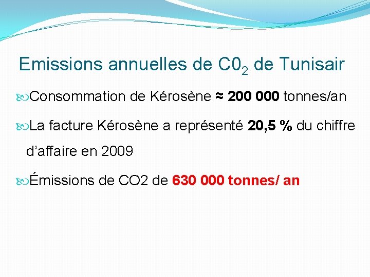 Emissions annuelles de C 02 de Tunisair Consommation de Kérosène ≈ 200 000 tonnes/an