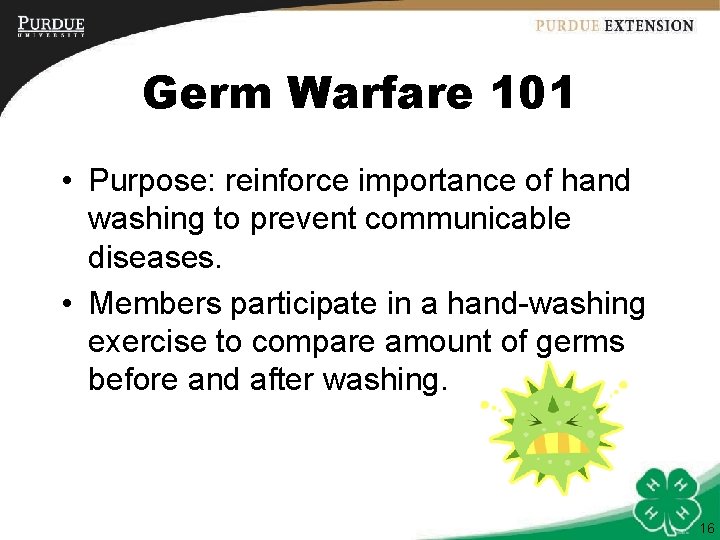Germ Warfare 101 • Purpose: reinforce importance of hand washing to prevent communicable diseases.