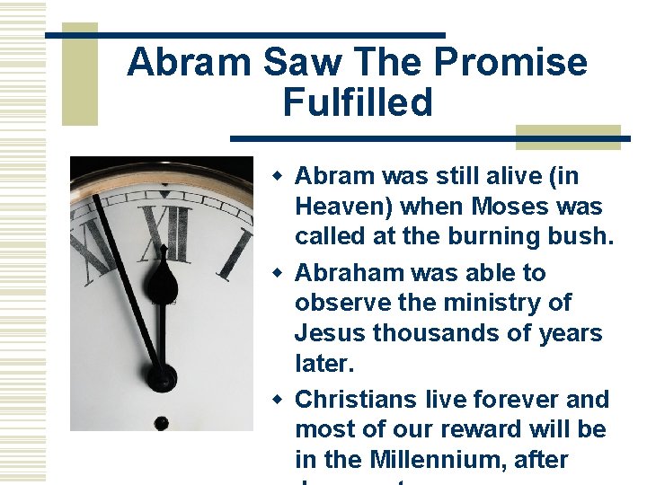 Abram Saw The Promise Fulfilled w Abram was still alive (in Heaven) when Moses
